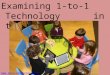 Examining 1-to-1 Technology in the Classroom 