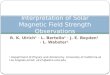 R. K. Ulrich 1 · L. Bertello 1 · J. E. Boyden 1 · L. Webster 1 Interpretation of Solar Magnetic Field Strength Observations 1 Department of Physics and
