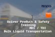 ISOPA Driver Training Program Revision 2015 1 Driver Product & Safety Training MDI / TDI Bulk Liquid Transportation ISOPA Driver Training Program Revision