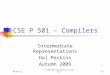 10/1/2015© 2002-09 Hal Perkins & UW CSEG-1 CSE P 501 – Compilers Intermediate Representations Hal Perkins Autumn 2009