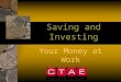 Saving and Investing Your Money at Work. Savings vs. Investing SAVINGS Savings is usually money you set aside for short-term goals. Money in savings may