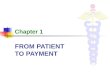 FROM PATIENT TO PAYMENT Chapter 1. 2 FROM PATIENT TO PAYMENT Learning Objectives Explain the main differences between indemnity plans and managed care