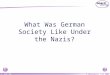 © Boardworks Ltd 2003 1 of 15 What Was German Society Like Under the Nazis?