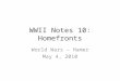 WWII Notes 10: Homefronts World Wars – Hamer May 4, 2010