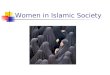 Women in Islamic Society. History of Women in Islam Islam began in Arabia in the early 600s, ever since then there have been shifting social, economic,