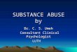 SUBSTANCE ABUSE by Dr. C. S. Umeh Consultant Clinical Psychologist Consultant Clinical PsychologistLUTH