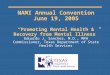 NAMI Annual Convention June 19, 2005 “Promoting Mental Health & Recovery from Mental Illness” Eduardo J. Sanchez, M.D., MPH Commissioner, Texas Department