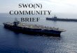 SWO(N) COMMUNITY BRIEF. Career Management Team CDR Randy Van Rossum, Head SWO(N) Assignments, PERS 424 / 41N –CO/XO, USS WAYNE E MEYER (DDG 108); MPA,