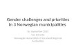 Gender challenges and priorities in 3 Norwegian municipalities 16. September 2015 Liss Schanke Norwegian Association of Local and Regional Authorities