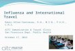 Influenza and International Travel Robin Allen-Contreras, R.N., M.S.N., P.H.N., C.N.S. AITC Immunization & Travel Clinic San Francisco Dept. Public Health