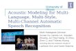 Acoustic Modeling for Multi- Language, Multi-Style, Multi-Channel Automatic Speech Recognition Mark Hasegawa-Johnson Yuxiao Hu, Dennis Lin, Xiaodan Zhuang,