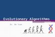 Evolutionary Algorithms Dr. Bo Yuan Overview Global Optimization Genetic Algorithms Genetic Programming Evolvable Things 2