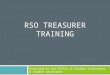 RSO TREASURER TRAINING Presented by the Office of Student Involvement & Student Government
