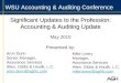 Significant Updates to the Profession: Accounting & Auditing Update May 2010 Presented by: WSU Accounting & Auditing Conference Aron Dunn Senior Manager,