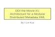 DDI the Movie #1: Architecture for a Modular Distributed Metadata XML By I-Lin Kuo