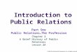 Part One Public Relations…The Profession Chapter 2 A Brief History of Public Relations Lesson 2A Introduction to Public Relations © 2004 The McGraw-Hill