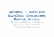 AutoMAC : Rateless Wireless Concurrent Medium Access Aditya Gudipati, Stephanie Pereira, Sachin Katti Stanford University