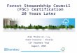 Forest Stewardship Council (FSC) Certification 20 Years Later Alan Thorne RPF, P.Eng Chief Forester – Ontario Chief Forester – Ontario CIF Teachers Tour