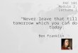 “Never leave that till tomorrow which you can do today.” Ben Franklin PAF 101 Module 2, Lecture 1