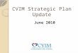 CVIM Strategic Plan Update June 2010. Development