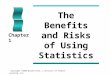 Copyright ©2005 Brooks/Cole, a division of Thomson Learning, Inc. The Benefits and Risks of Using Statistics Chapter 1