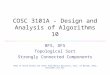 COSC 3101A - Design and Analysis of Algorithms 10 BFS, DFS Topological Sort Strongly Connected Components Many of these slides are taken from Monica Nicolescu,