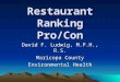 Restaurant Ranking Pro/Con David F. Ludwig, M.P.H., R.S. Maricopa County Environmental Health