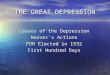 THE GREAT DEPRESSION Causes of the Depression Hoover’s Actions FDR Elected in 1932 First Hundred Days