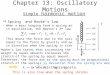 Chapter 13: Oscillatory Motions Simple harmonic motion  Spring and Hooke’s law When a mass hanging from a spring and in equilibrium, the Newton’s 2 nd