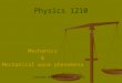 Physics 1210 Mechanics& Mechanical wave phenomena Lecture Waves, chapter 15-16