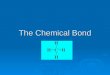 The Chemical Bond. Chemical Bonds  Are the forces that hold atoms together to form compounds  Bond energy – the amount of energy needed to break a bond