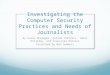 Investigating the Computer Security Practices and Needs of Journalists By Susan McGregor, Polina Charters, Tobin Holliday, and Franziska Roesner Presented
