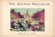 The Boston Massacre March 5, 1770. Increase in number of troops sent to colonies because of Townshend Act Increase in anger/frustration from colonists
