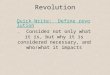 Revolution Quick Write: Define revolutionQuick Write: Define revolution. Consider not only what it is, but why it is considered necessary, and who/what
