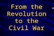 From the Revolution to the Civil War. Part I: The American Revolution