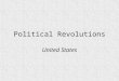 Political Revolutions United States. American Revolution Beginnings of discontent –Mercantilism –Stamp Act Direct Tax –Townshend Acts Boston Massacre