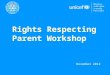 Rights Respecting Parent Workshop November 2012. What Are The Rights Of A Child? The UN Convention on the Rights of the Child (CRC) is a comprehensive