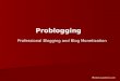 Problogging Professional Blogging and Blog Monetization 
