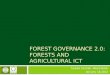 FOREST GOVERNANCE 2.0: FORESTS AND AGRICULTURAL ICT Tuukka Castrén, World Bank January 18,2012
