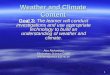 1 Weather and Climate Content Goal 3: The learner will conduct investigations and use appropriate technology to build an understanding of weather and climate