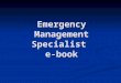Emergency Management Specialist e-book. Emergency management specialists coordinate activities in response to disasters, such as ordering evacuations