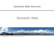 1 © Copyright 2010 Dieter Fensel and Ioan Toma Semantic Web Services Semantic Web