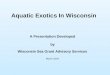 Aquatic Exotics In Wisconsin A Presentation Developed by Wisconsin Sea Grant Advisory Services March 2004