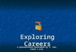 Exploring Careers A presentation developed by V. Cox, Trent I.S.D