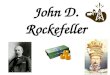 John D. Rockefeller. He made his money from oil. He controlled Standard Oil – a monopoly