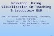 P22 - 1 Workshop: Using Visualization in Teaching Introductory E&M AAPT National Summer Meeting, Edmonton, Alberta, Canada. Organizers: John Belcher, Peter