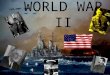 WORLD WAR II. World War II Standard We will analyze America’s Participation in World War II Key Elements : Understand Cause and Effect Interpret Past