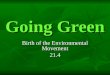 Going Green Birth of the Environmental Movement 21.4