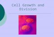 Cell Growth and Division Cell division â€“ when a cell produces two new daughter cells Cell division is  ï‚§ the process that allows young organisms to