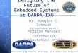 Designing the Future of Embedded Systems at DARPA IXO Dr. Douglas C. Schmidt dschmidt@darpa.mil Program Manager Information Exploitation Office Authorized